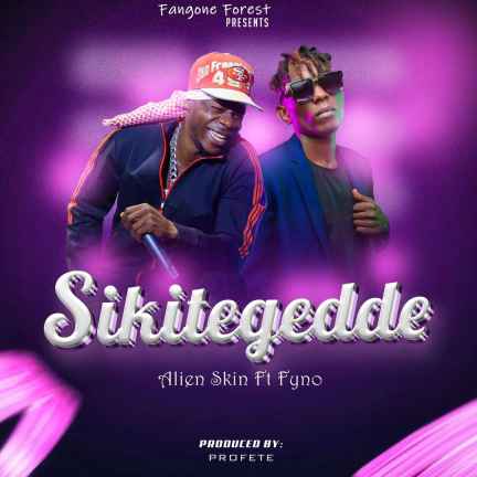 Sikitegedde by Alien Skin Ft Fyno Ntuuse