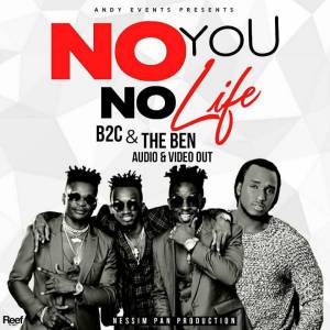 No You No Life by B2c ft The Ben