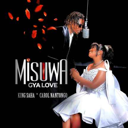 Misuwa Gya Love by Carol Nantongo, King Saha