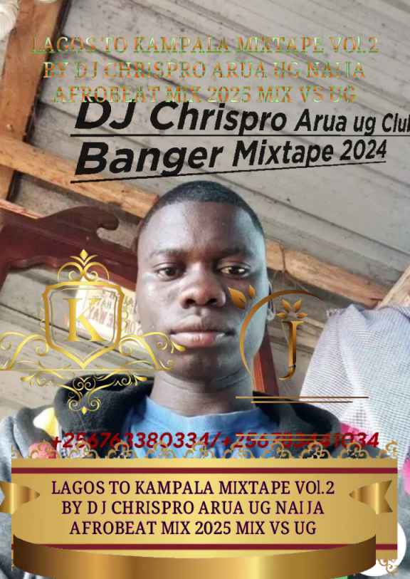 Lagos To Kampala Mixtape Vol.2 By Dj Chrispro Arua Ug Naija Afrobeat Mix 2025 Mix Vs Ug.