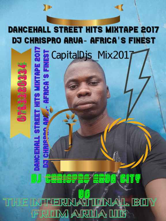 Dancehall Street Hits Mixtape 2017 Dj Chrispro Arua by Dj Chrispro Arua City Ug 0763380334