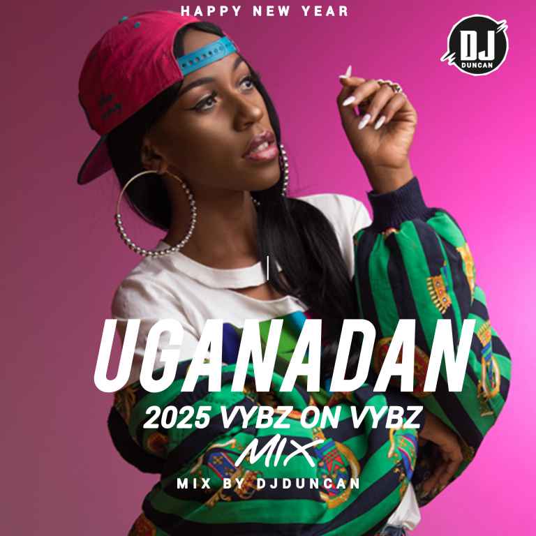 Uganadan 2025 Vybz On Vybz Mix by Dj Duncan Ft Nandor Love Nutty Neithan King Saha Kapeke Elijah Kitaka