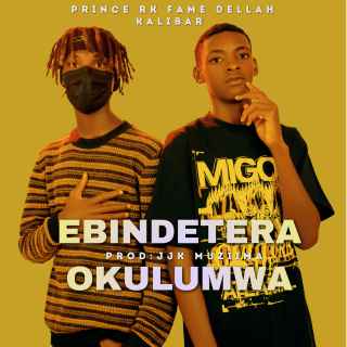 Ebindetera Okulumwa by Fame Dellah Ft Kalibar & Prince Rk