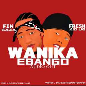 Wanika Ebango by Fik Gaza Ft Fresh Kid