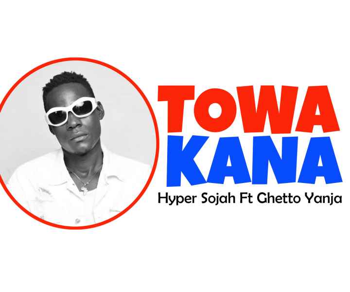 Towakana by Hyper Sojah Ft Ghetto Yanja