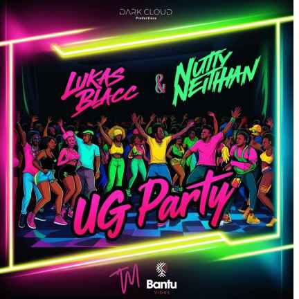 Ug Party by Lukas Blacc Ft. Nutty Neithan