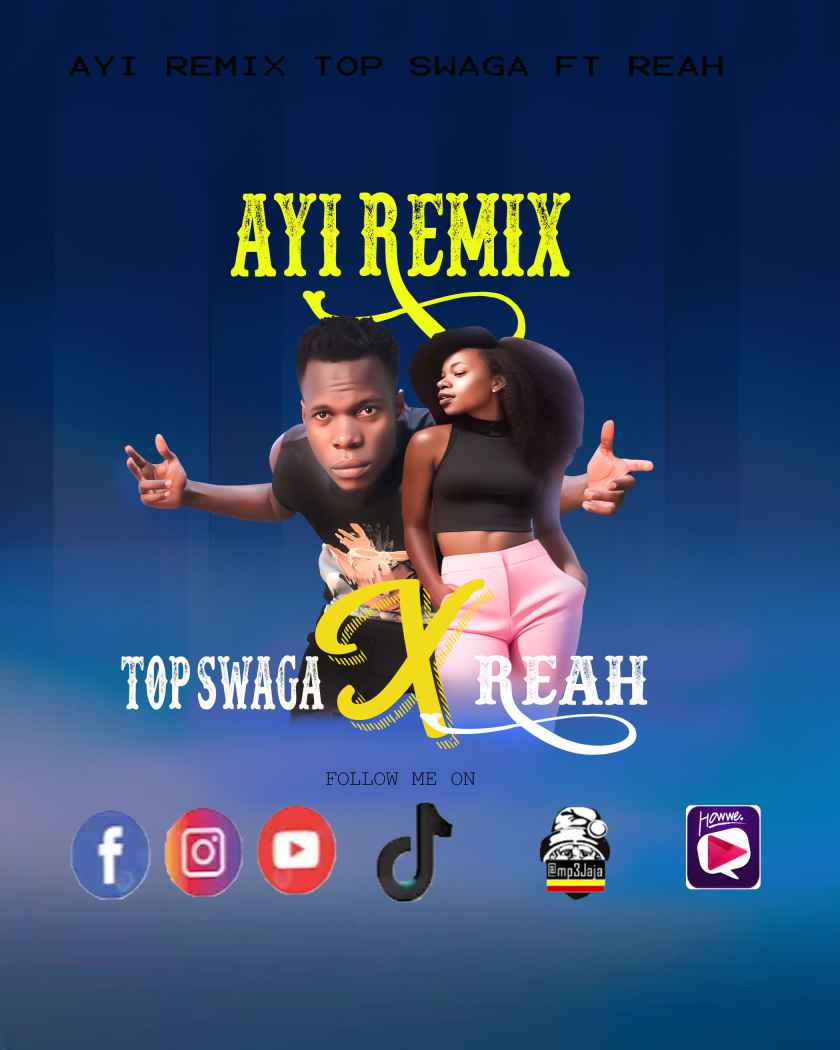 Ayi Remix Top Swaga Ft Reah New Ugandan Music