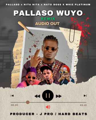 Pallaso Wuyo Remix by Whiz Platinum Ft Pallaso X Nita Nita X Nato Boss