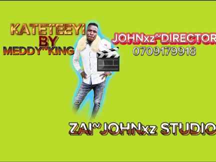 Kateteeyi By Meddy King [johnxz~director-0709179918] by Meddy~king [johnxz~director]